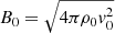 Mathematical equation: $ B_0 = \sqrt{4\pi\rho_0\mathit{v}_0^2} $