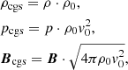Mathematical equation: $$ \begin{aligned}&\rho _{\rm cgs} = \rho \cdot \rho _0,\nonumber \\&p_{\rm cgs} = p \cdot \rho _0{ v}_0^2,\nonumber \\&{\boldsymbol{B}}_{\rm cgs} = {\boldsymbol{B}}\cdot \sqrt{4\pi \rho _0{ v}_0^2}, \end{aligned} $$