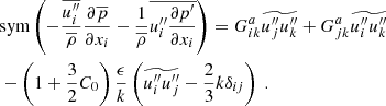 $$ \begin{aligned}&\mathrm{sym} \left(-\dfrac{\overline{{u_i^{\prime \prime }}}}{\overline{\rho }}\dfrac{\partial \overline{p}}{\partial x_i} - \dfrac{1}{\overline{\rho }}\overline{{u_i^{\prime \prime }}\dfrac{\partial p^{\prime }}{\partial x_i}}\right) = G_{ik}^a \widetilde{u_j^{\prime \prime } u_k^{\prime \prime }} + G_{jk}^a \widetilde{u_i^{\prime \prime } u_k^{\prime \prime }} \nonumber \\&- \left(1 + \dfrac{3}{2}C_0\right) \dfrac{\epsilon }{k} \left(\widetilde{u_i^{\prime \prime } u_j^{\prime \prime }} - \dfrac{2}{3} k \delta _{ij}\right)\ . \end{aligned} $$