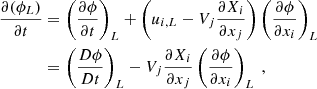 $$ \begin{aligned} \dfrac{\partial (\phi _L)}{\partial t}&= \left(\dfrac{\partial \phi }{\partial t}\right)_L + \left(u_{i,L} - V_j\dfrac{\partial X_i}{\partial x_j}\right)\left(\dfrac{\partial \phi }{\partial x_i}\right)_L \nonumber \\&= \left(\dfrac{D\phi }{D t}\right)_L - V_j\dfrac{\partial X_i}{\partial x_j}\left(\dfrac{\partial \phi }{\partial x_i}\right)_L\ , \end{aligned} $$