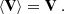 $$ \begin{aligned} \langle \mathbf V \rangle = \mathbf V \ . \end{aligned} $$