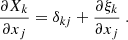 $$ \begin{aligned} \dfrac{\partial X_k}{\partial x_j} = \delta _{kj} + \dfrac{\partial \xi _k}{\partial x_j}\ . \end{aligned} $$