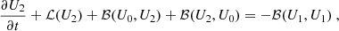 $$ \begin{aligned}&\dfrac{\partial U_2}{\partial t} + \mathcal{L} (U_2) + \mathcal{B} (U_0,U_2) + \mathcal{B} (U_2,U_0) = -\mathcal{B} (U_1,U_1)\ , \end{aligned} $$