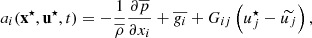 $$ \begin{aligned} a_i(\mathbf x ^\star , \mathbf u ^\star , t) = -\dfrac{1}{\overline{\rho }}\dfrac{\partial \overline{p}}{\partial x_i} + \overline{{ g}_i} + G_{ij}\left(u_j^\star - \widetilde{u_j}\right), \end{aligned} $$