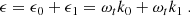 $$ \begin{aligned} \epsilon = \epsilon _0 + \epsilon _1 = \omega _t k_0 + \omega _t k_1\ . \end{aligned} $$
