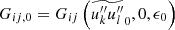 $$ \begin{aligned} G_{ij,0} = G_{ij}\left(\widetilde{u_k^{\prime \prime } u_l^{\prime \prime }}_0, 0, \epsilon _0\right) \end{aligned} $$