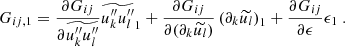 $$ \begin{aligned} G_{ij,1} = \dfrac{\partial G_{ij}}{\partial \widetilde{u_k^{\prime \prime } u_l^{\prime \prime }}} \widetilde{u_k^{\prime \prime } u_l^{\prime \prime }}_1 + \dfrac{\partial G_{ij}}{\partial (\partial _k\widetilde{u_l})} \left(\partial _k\widetilde{u_l}\right)_1 + \dfrac{\partial G_{ij}}{\partial \epsilon } \epsilon _1\ . \end{aligned} $$