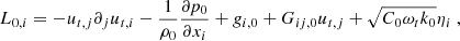 $$ \begin{aligned} L_{0,i} = -u_{t,j}\partial _j u_{t,i} - \dfrac{1}{\rho _0} \dfrac{\partial p_0}{\partial x_i} + g_{i,0} + G_{ij,0} u_{t,j} + \sqrt{C_0 \omega _t k_0} \eta _i\ , \end{aligned} $$