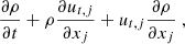 $$ \begin{aligned} \dfrac{\partial \rho }{\partial t} + \rho \dfrac{\partial u_{t,j}}{\partial x_j} + u_{t,j}\dfrac{\partial \rho }{\partial x_j}\ , \end{aligned} $$