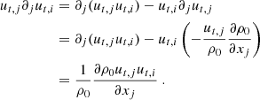 $$ \begin{aligned} u_{t,j} \partial _j u_{t,i}&= \partial _j(u_{t,j}u_{t,i}) - u_{t,i}\partial _ju_{t,j} \nonumber \\&= \partial _j(u_{t,j}u_{t,i}) - u_{t,i}\left(-\dfrac{u_{t,j}}{\rho _0}\dfrac{\partial \rho _0}{\partial x_j}\right) \nonumber \\&= \dfrac{1}{\rho _0}\dfrac{\partial \rho _0 u_{t,j}u_{t,i}}{\partial x_j}\ . \end{aligned} $$