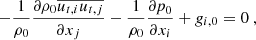 $$ \begin{aligned} -\dfrac{1}{\rho _0} \dfrac{\partial \rho _0 \overline{u_{t,i} u_{t,j}}}{\partial x_j} - \dfrac{1}{\rho _0}\dfrac{\partial p_0}{\partial x_i} + g_{i,0} = 0\ , \end{aligned} $$