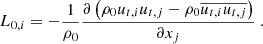 $$ \begin{aligned} L_{0,i} = -\dfrac{1}{\rho _0} \dfrac{\partial \left(\rho _0 u_{t,i}u_{t,j} - \rho _0 \overline{u_{t,i} u_{t,j}}\right)}{\partial x_j}\ . \end{aligned} $$