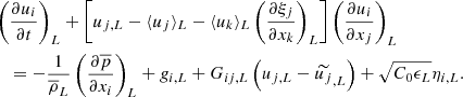 $$ \begin{aligned}&\left(\dfrac{\partial u_i}{\partial t}\right)_L + \left[ u_{j,L} - \langle u_j \rangle _L - \langle u_k \rangle _L \left(\dfrac{\partial \xi _j}{\partial x_k}\right)_L\right] \left(\dfrac{\partial u_i}{\partial x_j}\right)_L\nonumber \\&\quad = -\dfrac{1}{\overline{\rho }_L} \left(\dfrac{\partial \overline{p}}{\partial x_i}\right)_L + { g}_{i,L} + G_{ij,L} \left(u_{j,L} - \widetilde{u_j}_{,L}\right) + \sqrt{C_0 \epsilon _L} \eta _{i,L}. \end{aligned} $$