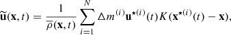 $$ \begin{aligned}&\widetilde{\mathbf{u }}(\mathbf x ,t) = \dfrac{1}{\overline{\rho }(\mathbf x ,t)} \sum _{i=1}^N \Delta m^{(i)} \mathbf u ^{\star (i)}(t) K(\mathbf x ^{\star (i)}(t) - \mathbf x ), \end{aligned} $$