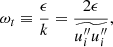 $$ \begin{aligned} \omega _t \equiv \dfrac{\epsilon }{k} = \dfrac{2\epsilon }{\widetilde{u_i^{\prime \prime } u_i^{\prime \prime }}}, \end{aligned} $$