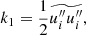 $$ \begin{aligned} k_1 = \dfrac{1}{2}\widetilde{u_i^{\prime \prime }u_i^{\prime \prime }}, \end{aligned} $$