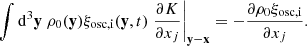 $$ \begin{aligned} \displaystyle \int \mathrm{d} ^3\mathbf y \ \rho _0(\mathbf y ) \xi _\mathrm{osc, i} (\mathbf y ,t) \left.\dfrac{\partial K}{\partial x_j}\right|_\mathbf{y -\mathbf x } = -\dfrac{\partial \rho _0\xi _\mathrm{osc, i} }{\partial x_j}. \end{aligned} $$