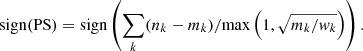 Mathematical equation: $$ \begin{aligned} \mathrm{sign(PS)} = \mathrm{sign} \left(\sum _k (n_k-m_k)/\mathrm{max} \left(1,\sqrt{m_k/{ w}_k}\right)\right). \end{aligned} $$