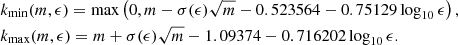 Mathematical equation: $$ \begin{aligned}&k_{\rm min}(m,\epsilon ) = \mathrm{max} \left(0, m -\sigma (\epsilon )\sqrt{m} -0.523564-0.75129 \log _{10}\epsilon \right),\\&k_{\rm max}(m,\epsilon ) = m + \sigma (\epsilon )\sqrt{m} -1.09374-0.716202 \log _{10}\epsilon . \end{aligned} $$