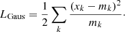 Mathematical equation: $$ \begin{aligned} L_{\rm Gaus} = \frac{1}{2} \sum _k \frac{(x_k-m_k)^2}{m_k}\cdot \end{aligned} $$
