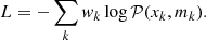 Mathematical equation: $$ \begin{aligned} L = -\sum _k { w}_k \log \mathcal{P} (x_k,m_k). \end{aligned} $$