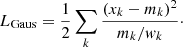 Mathematical equation: $$ \begin{aligned} L_{\rm Gaus} = \frac{1}{2} \sum _k \frac{(x_k-m_k)^2}{m_k/{ w}_k}\cdot \end{aligned} $$