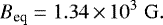 \begin{align*} B_{\textrm{eq}} = 1.34 \,{\times}\, 10^3 {\; \rm G}. \end{align*}