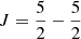 Mathematical equation: $ J=\frac{5}{2}-\frac{5}{2} $