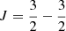 Mathematical equation: $ J=\frac{3}{2}-\frac{3}{2} $