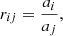 Mathematical equation: $$ \begin{aligned} r_{ij} = \frac{a_i}{a_j}, \end{aligned} $$