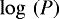Mathematical equation: $\log\,\left(P\right)$