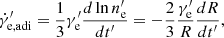 $$ \begin{aligned} \dot{\gamma }_{\mathrm{e,adi} }^{\prime }= \frac{1}{3} \gamma _{\mathrm{e} }^{\prime } \frac{d \ln n_{\mathrm{e} }^{\prime }}{d t^{\prime }} = -\frac{2}{3} \frac{\gamma _{\mathrm{e} }^{\prime }}{R} \frac{d R}{d t^{\prime }}, \end{aligned} $$