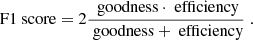 Mathematical equation: $$ \begin{aligned} \text{ F1} \text{ score}=2\frac{\text{ goodness}\cdot \text{ efficiency}}{\text{ goodness}+\text{ efficiency}}\;. \end{aligned} $$