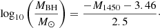 $$ \begin{aligned} \log _{10}\left( \frac{{M}_{\text{BH}}}{{M}_{\odot }} \right) = \frac{-M_{1450} - 3.46}{2.5}\cdot \end{aligned} $$