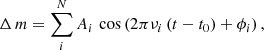 $$ \begin{aligned} \Delta \,m = \sum _{i}^{N} A_i\,\cos \left(2\pi \nu _i\left(t-t_0\right)+\phi _i\right) , \end{aligned} $$