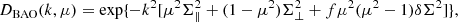 Mathematical equation: $$ \begin{aligned} D_{\rm BAO} (k,\mu ) = \exp \{ - k^2 [ \mu ^2 \Sigma ^2_{\parallel } + (1-\mu ^2) \Sigma ^2_{\perp } + f \mu ^2 (\mu ^2 -1 ) \delta \Sigma ^2 ]\} , \end{aligned} $$