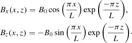 $$ \begin{aligned}&B_x(x,z) = B_0 \cos \left(\frac{\pi x}{L}\right) \exp {\left(\frac{-\pi z}{L}\right)},\nonumber \\&B_z(x,z) = -B_0 \sin \left(\frac{\pi x}{L}\right)\exp {\left(\frac{-\pi z}{L}\right)}\cdot \end{aligned} $$