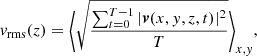 $$ \begin{aligned} v_{\mathrm{rms} }(z) = \Bigg \langle \sqrt{\frac{\sum _{t=0}^{T-1}|{\boldsymbol{v}}(x,{ y},z,t)|^2}{T}}\Bigg \rangle _{x,{ y}}, \end{aligned} $$