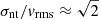 $ \sigma_{\mathrm{nt}}/v_{\mathrm{rms}} \approx \sqrt{2} $
