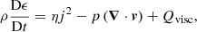 $$ \begin{aligned}&\rho \frac{\mathrm{D}\epsilon }{\mathrm{D}t} = \eta j^2 - p\left({\boldsymbol{\nabla }}\cdot {\boldsymbol{v}}\right) + Q_{\mathrm{visc} },\end{aligned} $$