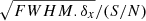$ \sqrt{FWHM.\delta_{x}}/(S/N) $