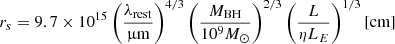 Mathematical equation: $$ \begin{aligned} r_s= 9.7 \times 10^{15} \left( \frac{\lambda _{\rm rest}}{\upmu \mathrm{m}}\right)^{4/3} \left( \frac{M_{\rm BH}}{10^9 M_{\odot }} \right)^{2/3} \left( \frac{L}{\eta L_E} \right)^{1/3} {[\mathrm {cm}]} \end{aligned} $$