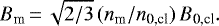 \begin{equation*}B_{\textrm{m}}\,{=}\,\sqrt{2/3}\, (n_{\textrm{m}}/n_{\textrm{0,cl}}) \, B_{\textrm{0,cl}} .\end{equation*}