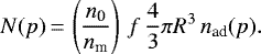 \begin{equation*}N(p)\,{=}\,\left(\frac{n_{\textrm{0}}}{n_{\textrm{m}}}\right) \, f \, \frac{4}{3}\pi R^3 \, n_{\textrm{ad}}(p) .\end{equation*}