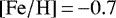 Mathematical equation: ${\left[\mathrm{Fe}/\mathrm{H}\right]}\,{=}\,{-}0.7$