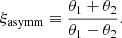 Mathematical equation: $$ \begin{aligned} \xi _{\mathrm{asymm} }\equiv \frac{\theta _1 + \theta _2}{\theta _1 - \theta _2}. \end{aligned} $$