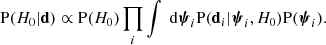 Mathematical equation: $$ \begin{aligned} \mathrm{P}(H_0|\mathbf d ) \propto \mathrm{P}(H_0) \prod _i \int \text{ d}\boldsymbol{\psi }_i \mathrm{P}(\mathbf d _i|\boldsymbol{\psi }_i,H_0)\mathrm{P}(\boldsymbol{\psi }_i). \end{aligned} $$
