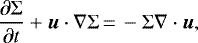 Mathematical equation: \begin{align*}\frac{\partial\Sigma}{\partial t} + \vec{u}\cdot\nabla\Sigma &\,{=}\,-\Sigma \nabla\cdot\vec{u}, \end{align*}