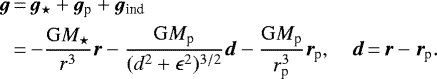 Mathematical equation: \begin{equation*} \begin{split}\vec{g} &\,{=}\, \vec{g}_{\star} + \vec{g}_{\textrm{p}} + \vec{g}_{\textrm{ind}} \\ &\,{=}\, {-}\frac{\mathrm{G}M_{\star}}{r^3}\vec{r} -\frac{\mathrm{G}M_{\textrm{p}}}{(d^2 + \epsilon^2){}^{3/2}}\vec{d} -\frac{\mathrm{G}M_{\textrm{p}}}{r_{\textrm{p}}^3}\vec{r}_{\textrm{p}}, \quad \vec{d}\,{=}\,\vec{r} - \vec{r}_{\textrm{p}}. \end{split} \end{equation*}