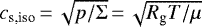 Mathematical equation: $c_{\textrm{s,iso}}\,{=}\,\sqrt{p/\Sigma}\,{=}\,\sqrt{{R}_{\textrm{g}} T/\mu}$